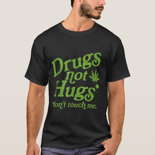 Drug Not Hugs Don't Touch Me Weed Canabis Tシャツ (正面)