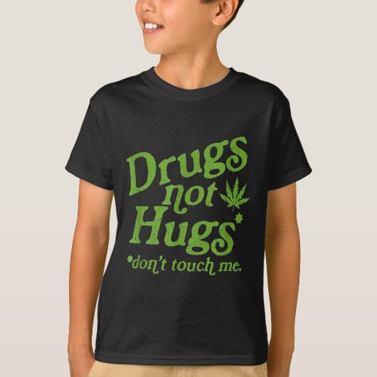 Drug Not Hugs Don't Touch Me Weed Canabis Tシャツ (正面)