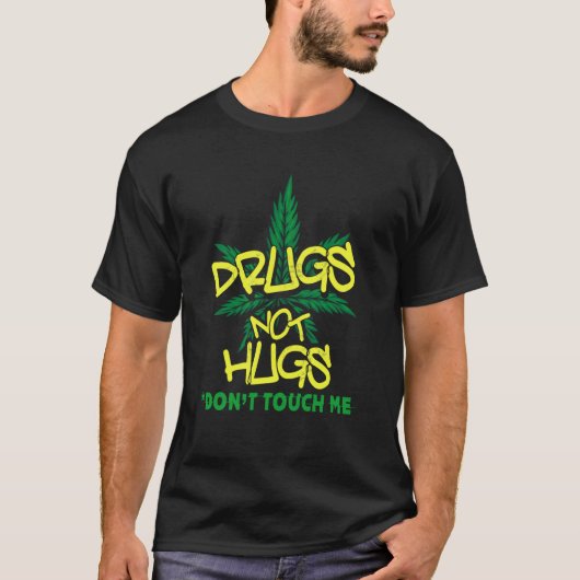 Drugs Not Hugs Weed   Drug Not Hugs Dont Touch Me Tシャツ (正面)