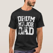 Drum Major Dad Of A Drum Major Father Tシャツ (正面)