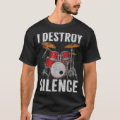 Drum Percussionist Drummers I Destroy Silence Drum Tシャツ (正面)