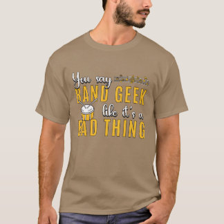 Drumline You Say Band Geek Like Its Drummer Lover  Tシャツ