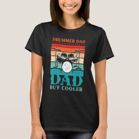Drummer Dad Like A Regular Dad But Cooler For A Dr Tシャツ (正面)