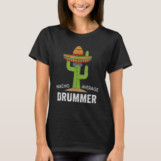 Drummer Humor  Meme Saying Nacho Average Drummer Tシャツ