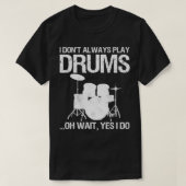 Drummer I Don't Always Play Drums For Drummer aspe Tシャツ (デザイン正面)