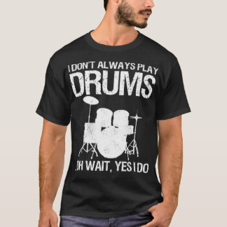 Drummer I Don't Always Play Drums For Drummer aspe Tシャツ
