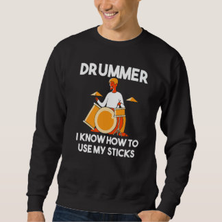 Drummer I Know How To Use My Sticks Percussion  Dr スウェットシャツ
