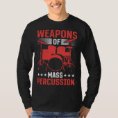 Drummer Musical Instrument Weapons Of Mass Percuss Tシャツ (正面)
