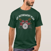 Drummer Percussion Retirement Plan Drum Instrument Tシャツ (正面)