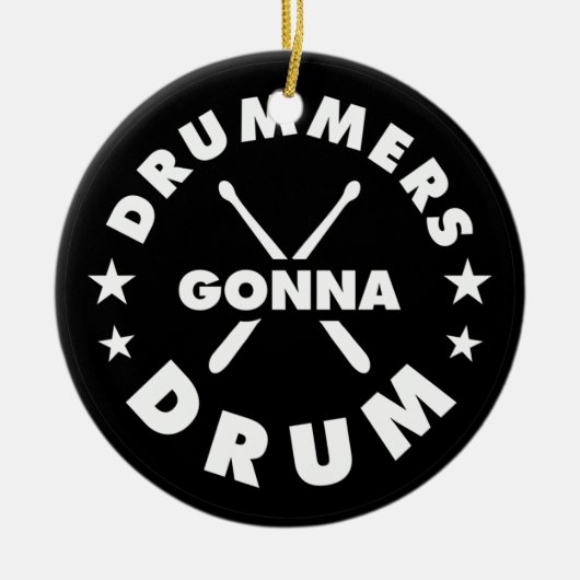 Drummers Gonna Drum, funny drummers saying セラミックオーナメント (正面)