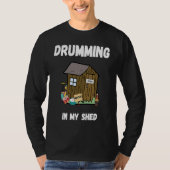 Drumming In My Shed  Drummer Tシャツ (正面)