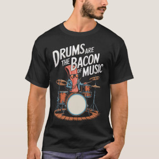 Drums Are The Bacon Of Music Drumset Drumming Tシャツ