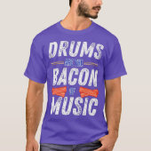 Drums Are The Bacon Of Music  Funny Drummer Gift Tシャツ (正面)