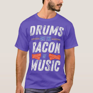 Drums Are The Bacon Of Music Funny Drummer Gift Tシャツ