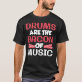 Drums Arehe Bacon Of Music Band Drummer gift Tシャツ (正面)