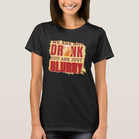 drunk and blurry alcohol beverage overdose tシャツ (正面)