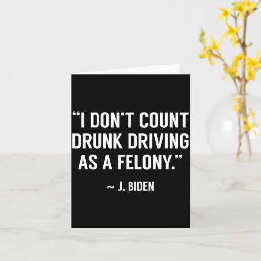 Drunk Driving Isn't A Felony Tus Joke Funny Biden カード (黄色い花)