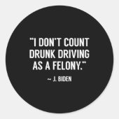 Drunk Driving Isn't A Felony Tus Joke Funny Biden  ラウンドシール (正面)