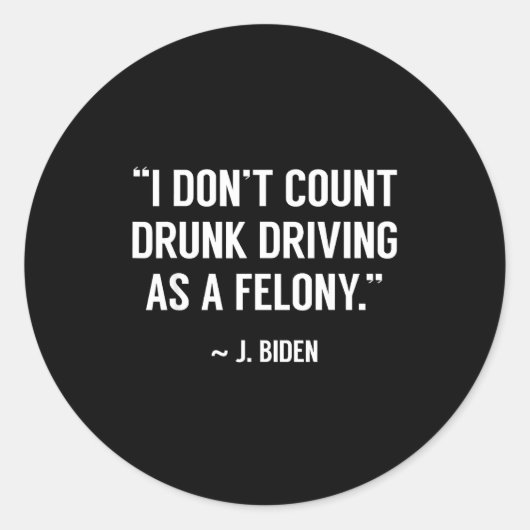 Drunk Driving Isn't A Felony Tus Joke Funny Biden  ラウンドシール (正面)