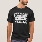 Drywall Finisher Full Time Ninja Drywalling Drywal Tシャツ (正面)