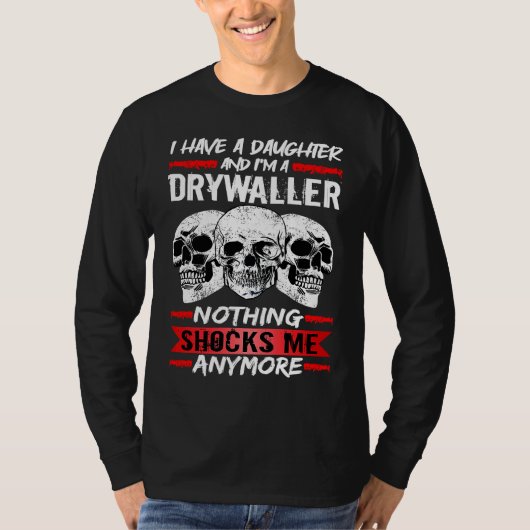 Drywaller I Have A Daughter And I'm A Drywaller Tシャツ (正面)