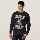 DTF Down To Fabricate  Welding For Men Welder Meme スウェットシャツ (正面フル)