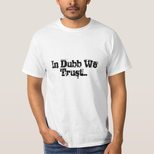 Dubbで私達は…信頼します Tシャツ (正面)