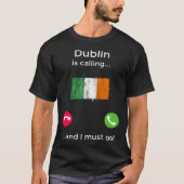 Dublin Is Calling And I Must Go Ireland Tシャツ (正面)