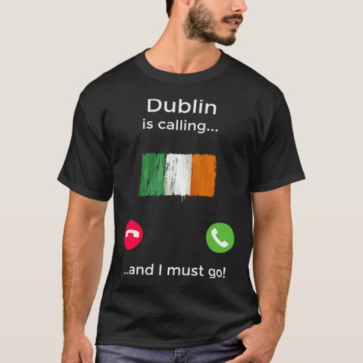 Dublin Is Calling And I Must Go Ireland Tシャツ (正面)