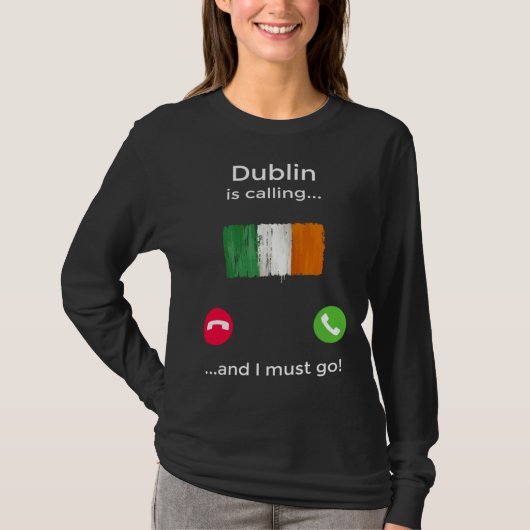 Dublin Is Calling And I Must Go Ireland Tシャツ (正面)