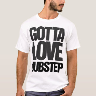DubstepのTシャツを愛するために得られる Tシャツ