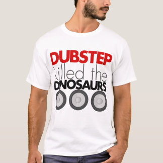 Dubstepは恐竜を殺しました Tシャツ