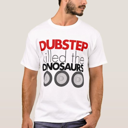 Dubstepは恐竜を殺しました Tシャツ (正面)