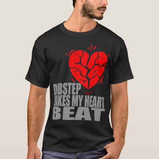 Dubstepは私の心拍を作ります Tシャツ (正面)