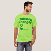 Dubstepは私の生命を変えました Tシャツ (正面フル)