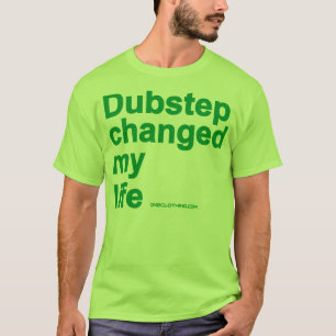 Dubstepは私の生命を変えました Tシャツ