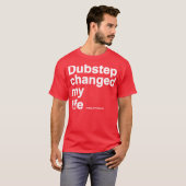 Dubstepは私の生命を変えました Tシャツ (正面フル)