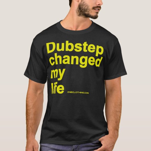 Dubstepは私の生命を変えました Tシャツ (正面)