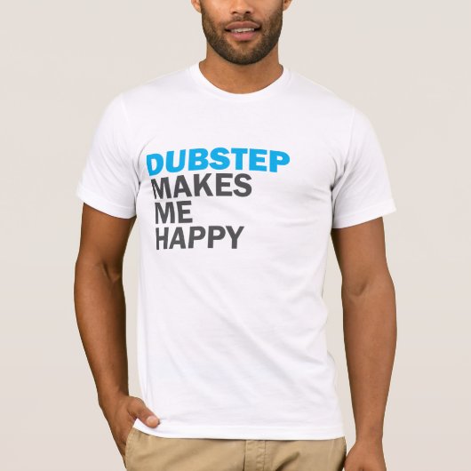 Dubstepは私を幸せにさせます Tシャツ (正面)
