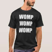 DUBSTEP- WOMP WOMP WOMP Tシャツ (正面)
