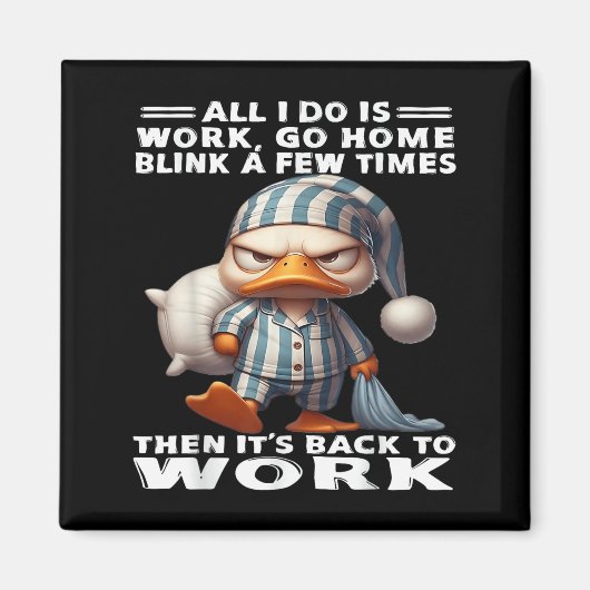 Duck All I Do Is Work Go Home Blink A Few Times マグネット (正面)