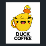 Duck Coffee Funny Drink Pun  ポスター<br><div class="desc">Duck Coffee Funny Drink Pun features a cute duckie in a coffee cup. Perfect pun gift for family and friends who love cute dark coffee puns.</div>