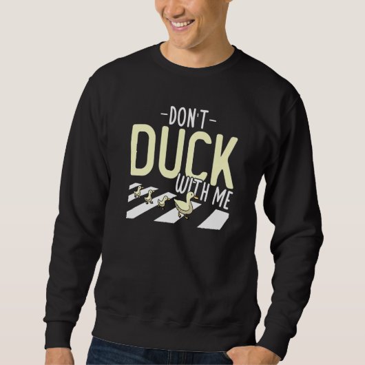 Duck  Don't Duck With Me Duck スウェットシャツ (正面)