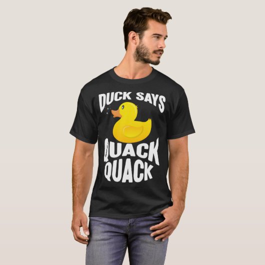 Duck Duck Says Quack Quack Duck Tシャツ (正面フル)