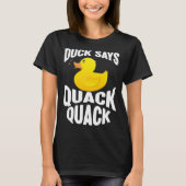 Duck   Duck Says Quack Quack  Duck Tシャツ (正面)