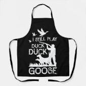 Duck Hunter Quote  I Still Play Duck Goose エプロン (正面)