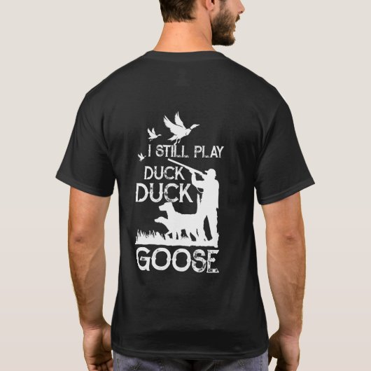 Duck Hunter Quote  I Still Play Duck Goose Tシャツ (裏面)