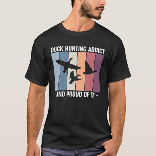 Duck Hunting Addict And Proud Of It Duck Hunting Tシャツ (正面)