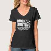 Duck Hunting Because Real Hunters Know That Fishin Tシャツ (正面)