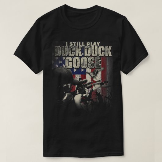 Duck Hunting I Still Play Duck Duck Goose Fun  Gif Tシャツ (デザイン正面)